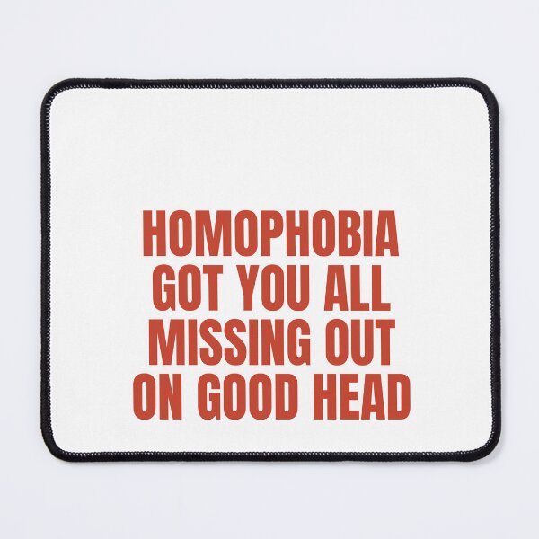 Item preview, Homophobia Got You All Missing Out On Good Head designed and sold by Odar.