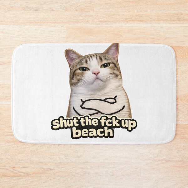 Item preview, Shut The Fck Up Beach – Sassy Cat Meme designed and sold by jeehh.