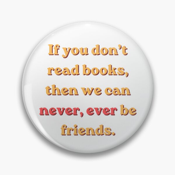 Item preview, If You Don't Read Books, Then We Can Never, Ever Be Friends, Funny Book Lover Quote designed and sold by OhUTees.