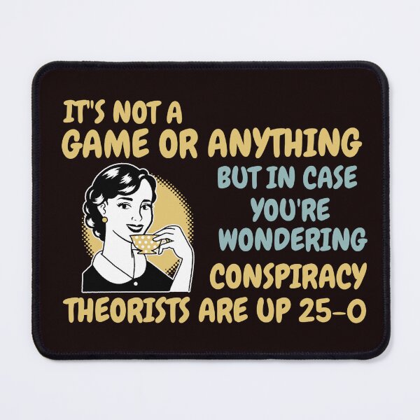 Item preview, IT'S NOT A GAME OR ANYTHING BUT... | CONSPIRACY THEORISTS UP 25-0 | CONSPIRACY SIGNAL SERIES — KEEPING SCORE EDITION designed and sold by WitLounge.