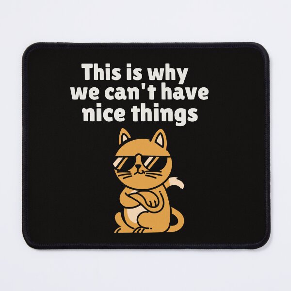 Item preview, THIS IS WHY WE CAN'T HAVE NICE THINGS | ANOMALY HUMOR SERIES — SASSY CAT EDITION designed and sold by WitLounge.