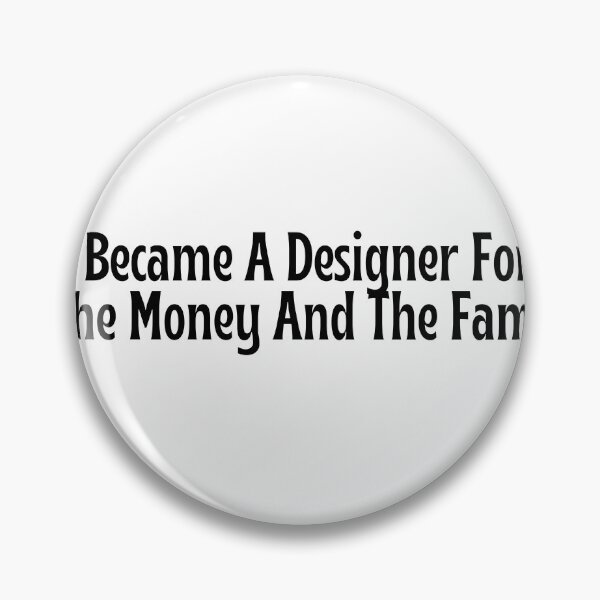 Item preview, Funny Designer Gift - I Became A Designer For The Money And The Fame T-Shirt designed and sold by OopsIDrewIt.