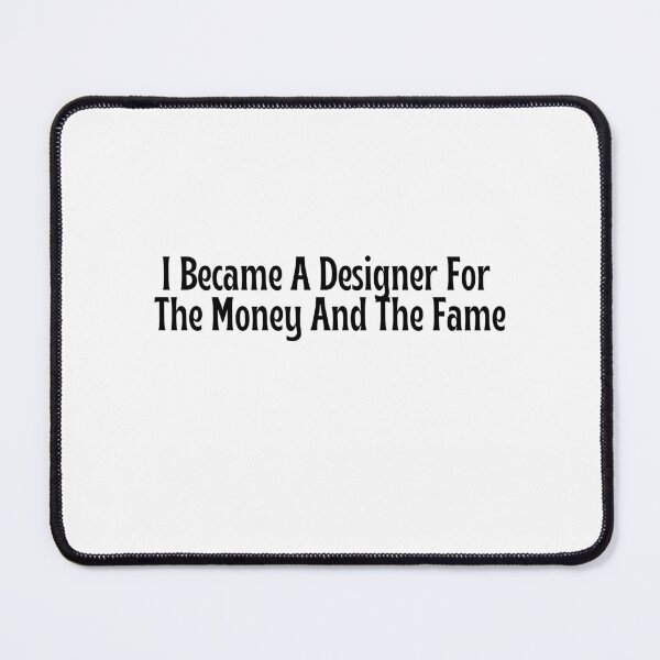 Item preview, Funny Designer Gift - I Became A Designer For The Money And The Fame T-Shirt designed and sold by OopsIDrewIt.