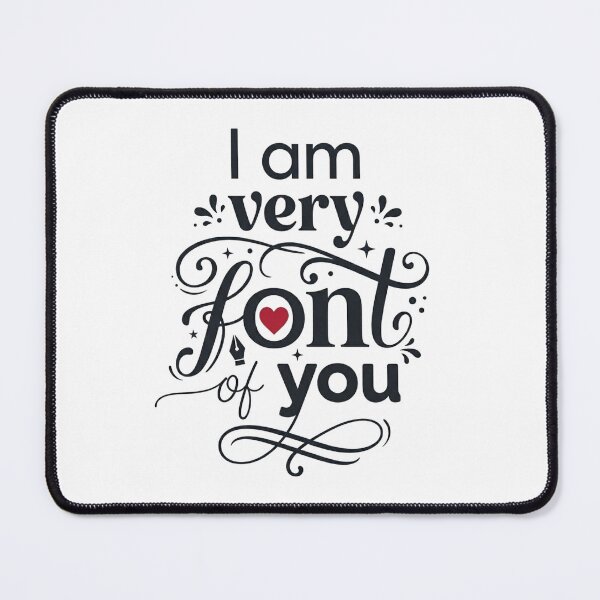 Item preview, I Am Very Font Of You Funny Typography Pun designed and sold by DesignsCreative.