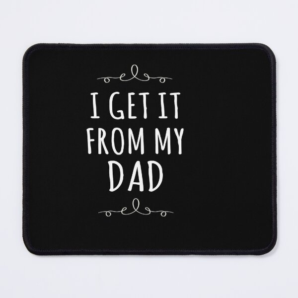 Item preview, I Get It From My Dad Funny Family Quote Minimal Design designed and sold by msaloyach.