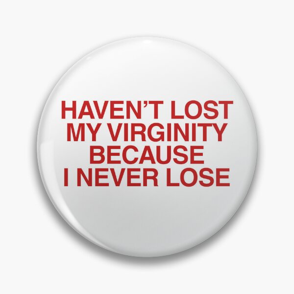 Item preview, Haven’t Lost My Virginity Because I Never Lose Funny | Sarcastic Humor Graphic designed and sold by boldstuffshop.