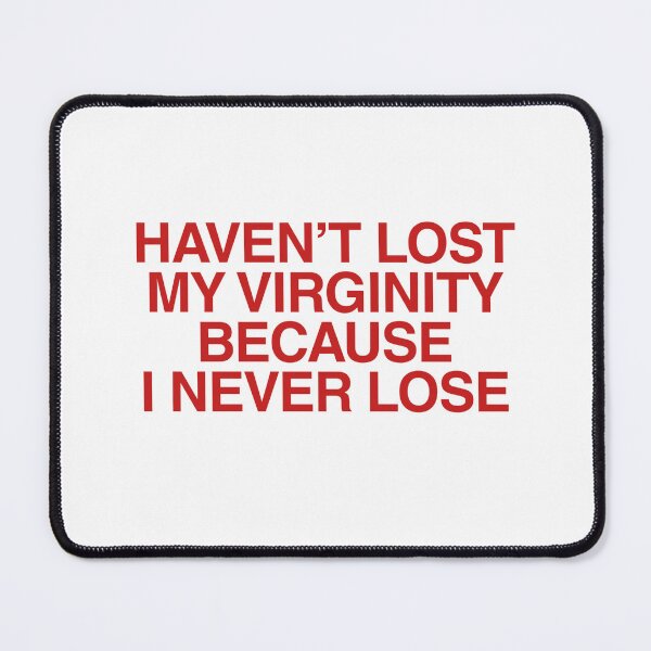 Item preview, Haven’t Lost My Virginity Because I Never Lose Funny | Sarcastic Humor Graphic designed and sold by boldstuffshop.