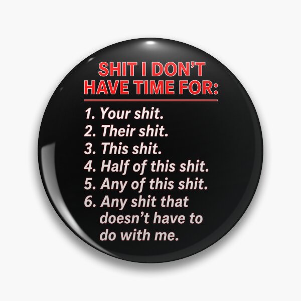 Item preview, Shit I Don't Have Time For designed and sold by Rivolli.
