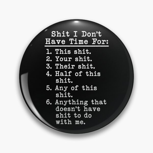 Item preview, Shit I Don't Have Time For designed and sold by Rivolli.
