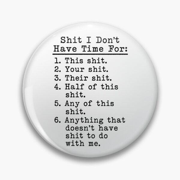 Item preview, Shit I Don't Have Time For designed and sold by Rivolli.