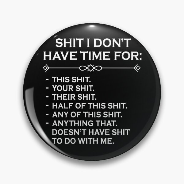 Item preview, Shit I Don't Have Time For designed and sold by Rivolli.