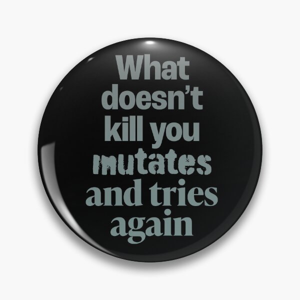 Item preview, What doesn't kill you mutates and tries again. v.1 designed and sold by x1brett.