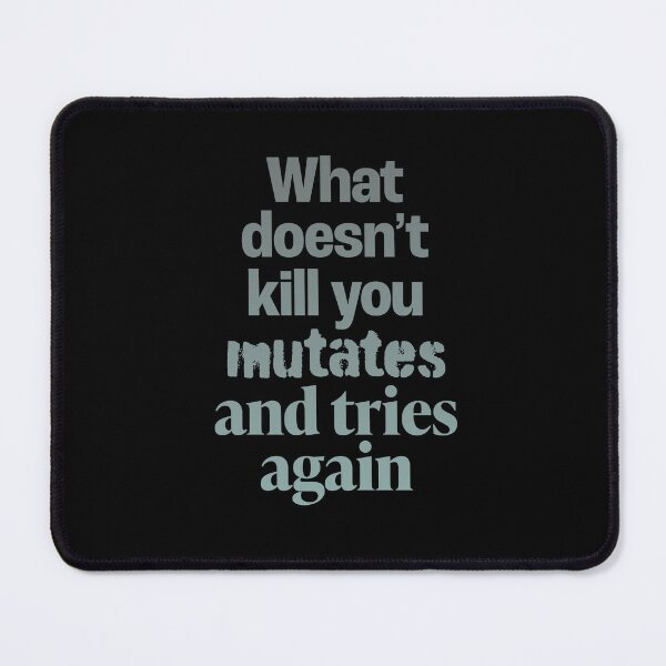 Item preview, What doesn't kill you mutates and tries again. v.1 designed and sold by x1brett.