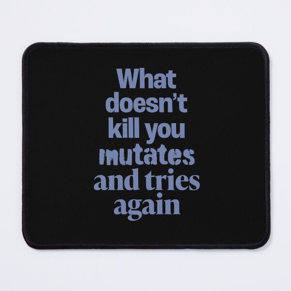 Item preview, What doesn't kill you mutates and tries again. v.2 designed and sold by x1brett.