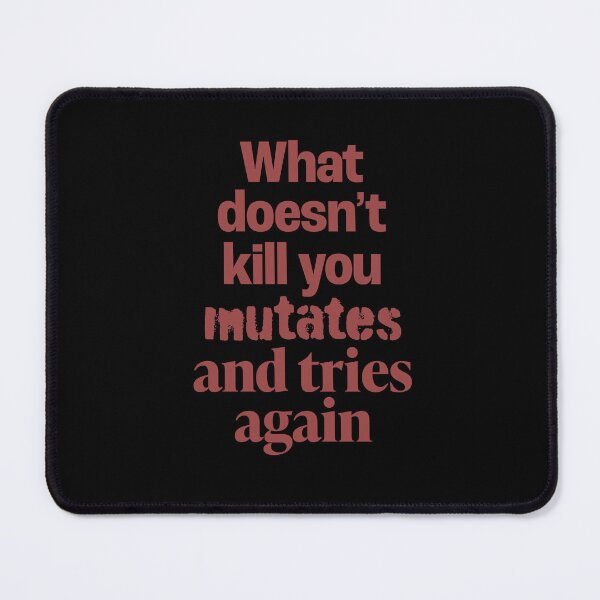 Item preview, What doesn't kill you mutates and tries again. v.3 designed and sold by x1brett.