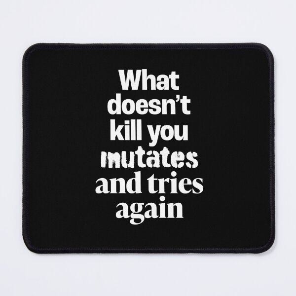 Item preview, What doesn't kill you mutates and tries again. v.4 designed and sold by x1brett.