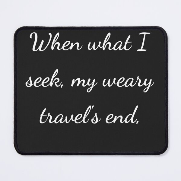 Item preview, "When what I seek, my weary travel's end," - handwriting white designed and sold by ariksworld.