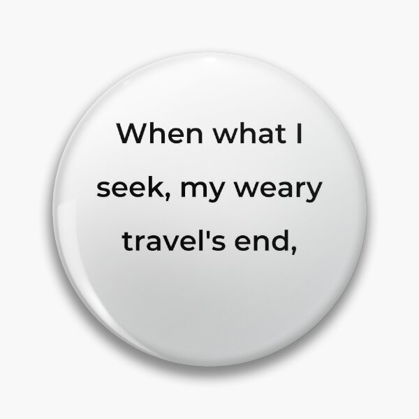 Item preview, "When what I seek, my weary travel's end," - print black designed and sold by ariksworld.
