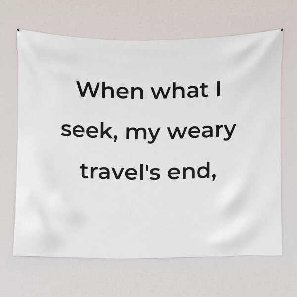 Item preview, "When what I seek, my weary travel's end," - print black designed and sold by ariksworld.