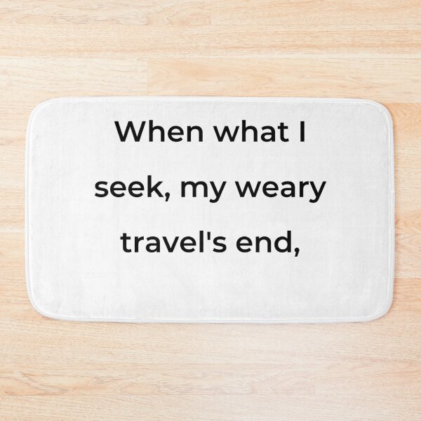 Item preview, "When what I seek, my weary travel's end," - print black designed and sold by ariksworld.