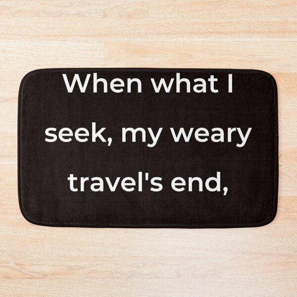Item preview, "When what I seek, my weary travel's end," - print white designed and sold by ariksworld.