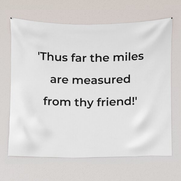 Item preview, "'Thus far the miles are measured from thy friend!'" - print black designed and sold by ariksworld.