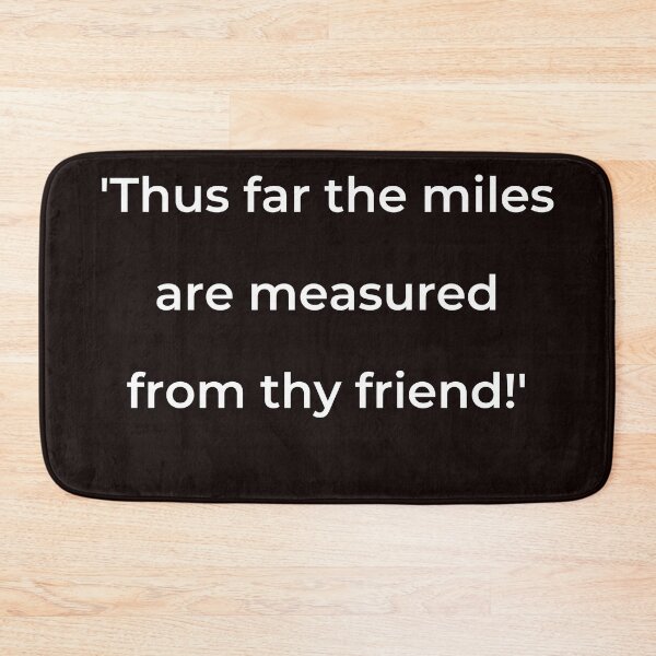 Item preview, "'Thus far the miles are measured from thy friend!'" - print white designed and sold by ariksworld.
