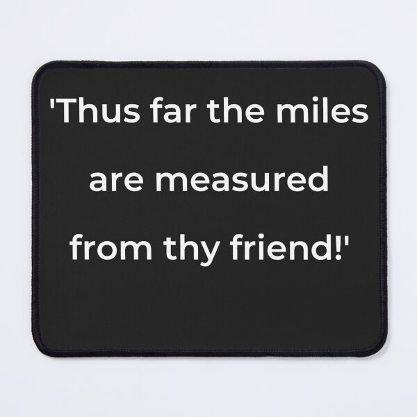 Item preview, "'Thus far the miles are measured from thy friend!'" - print white designed and sold by ariksworld.