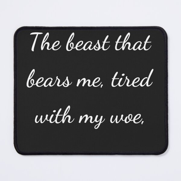Item preview, "The beast that bears me, tired with my woe," - handwriting white designed and sold by ariksworld.