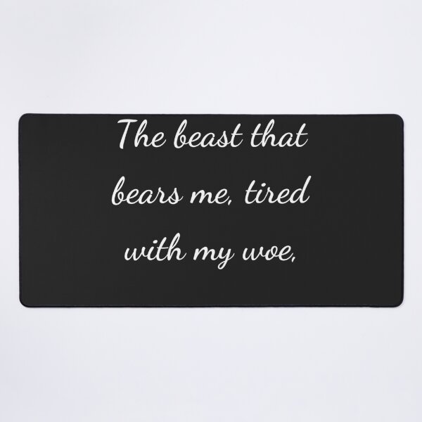 Item preview, "The beast that bears me, tired with my woe," - handwriting white designed and sold by ariksworld.