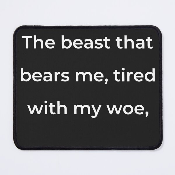 Item preview, "The beast that bears me, tired with my woe," - print white designed and sold by ariksworld.