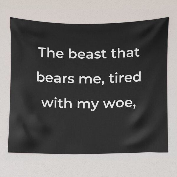 Item preview, "The beast that bears me, tired with my woe," - print white designed and sold by ariksworld.