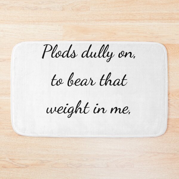 Item preview, "Plods dully on, to bear that weight in me," - handwriting black designed and sold by ariksworld.