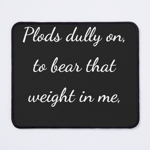 Item preview, "Plods dully on, to bear that weight in me," - handwriting white designed and sold by ariksworld.