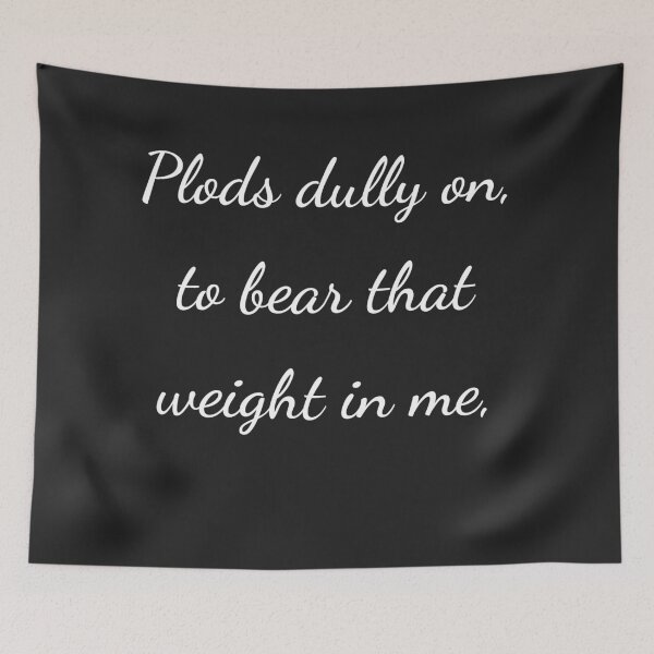 Item preview, "Plods dully on, to bear that weight in me," - handwriting white designed and sold by ariksworld.
