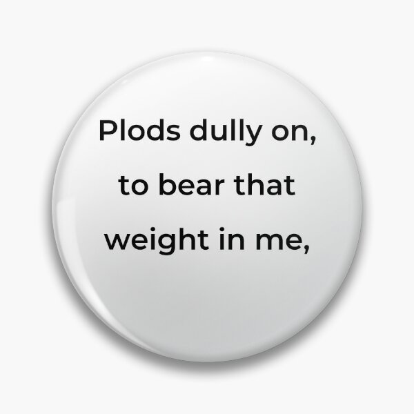 Item preview, "Plods dully on, to bear that weight in me," - print black designed and sold by ariksworld.