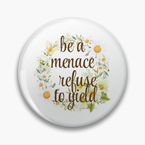Item preview, Be a Menace. Refuse to Yield.  designed and sold by SparklesMakesStudio.