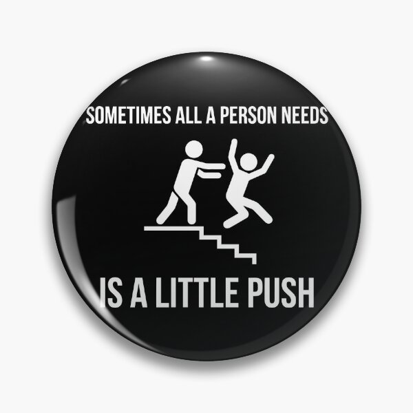 Item preview, Sometimes All a Person Needs is a Little PUSH! | Funny Sarcastic Dark Humor Pun T-Shirt designed and sold by ShirtRemarks.