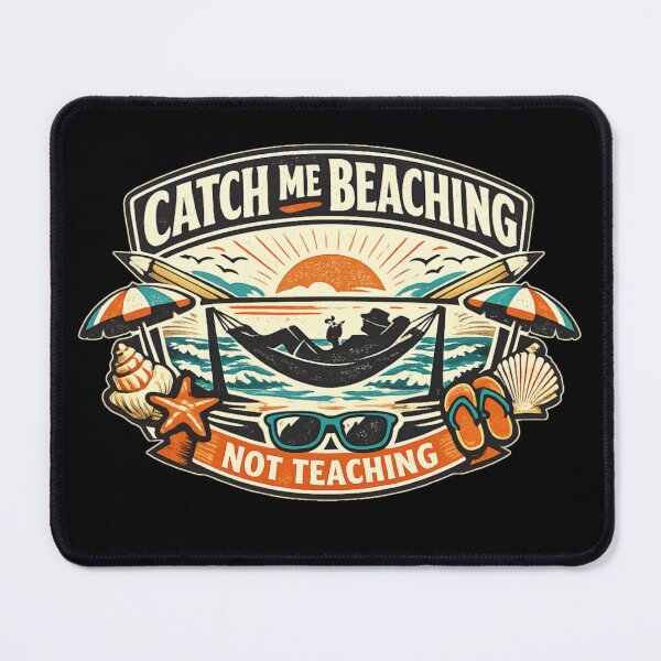 Item preview, Catch me beaching not teaching  designed and sold by HiPatti.