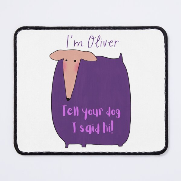 Item preview, I'm Oliver Tell Your Dog I Said Hi Funny Pet Quote Art designed and sold by LittleMamastore.