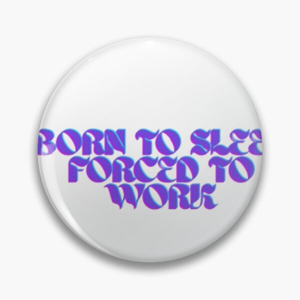 Item preview, Born to sleep forced to work designed and sold by DAILYNEEDSS.