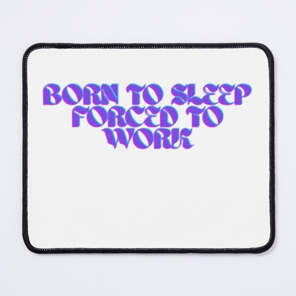 Item preview, Born to sleep forced to work designed and sold by DAILYNEEDSS.