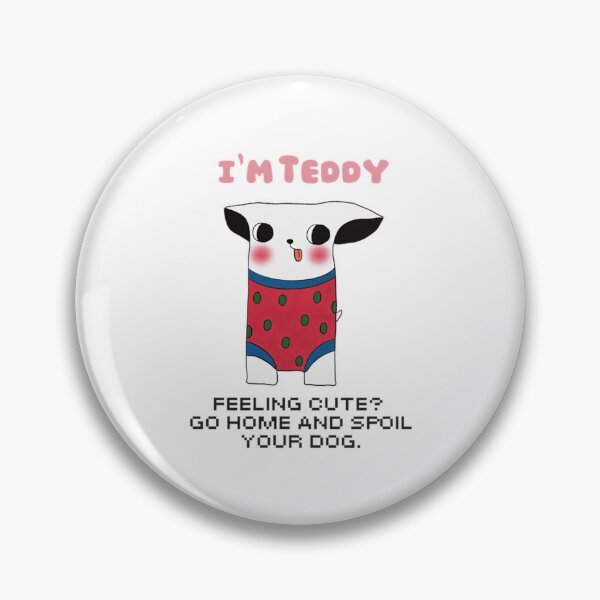 Item preview, I'm Teddy Feeling Cute Go Home and Spoil Your Dog Art designed and sold by LittleMamastore.