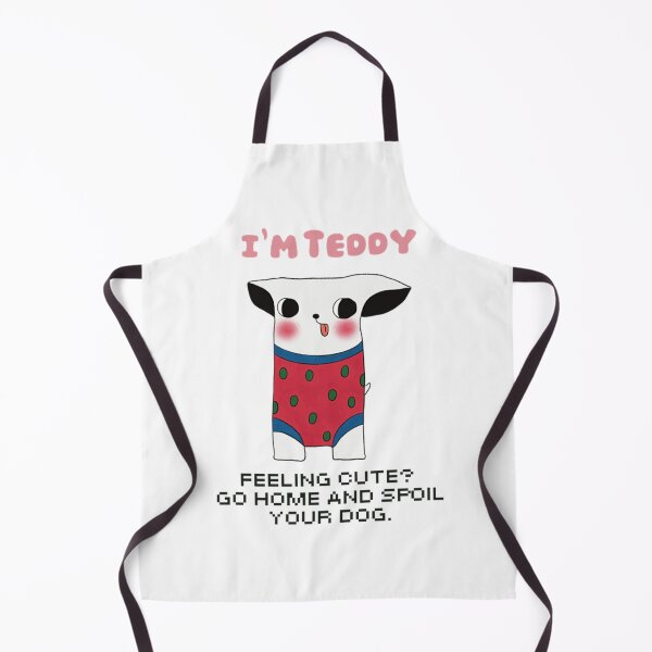 Item preview, I'm Teddy Feeling Cute Go Home and Spoil Your Dog Art designed and sold by LittleMamastore.