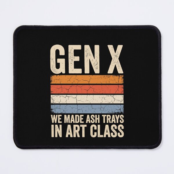 Item preview, Gen X We Made Ash Trays In Art Class Generation X Nostalgia Humor designed and sold by SofenArt.