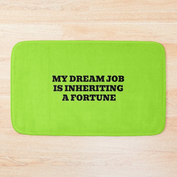 Item preview, My Dream Job Is Inheriting A Fortune designed and sold by WakeNBake-Tees.