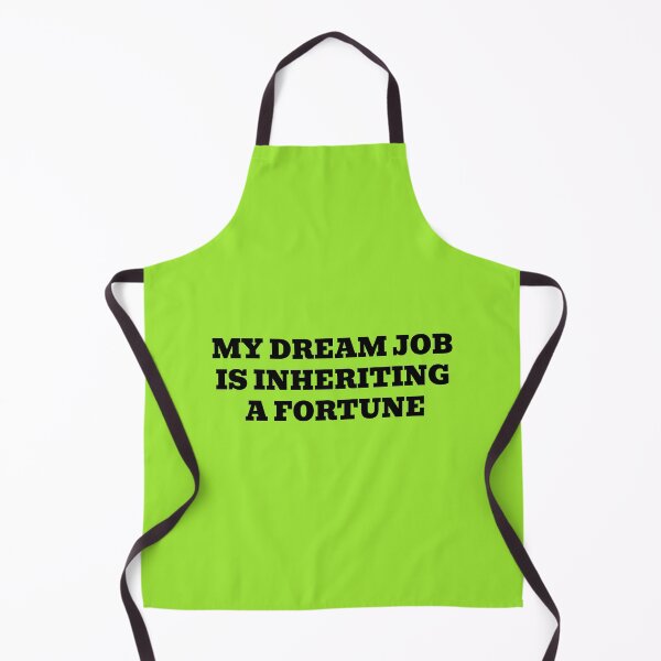 Item preview, My Dream Job Is Inheriting A Fortune designed and sold by WakeNBake-Tees.