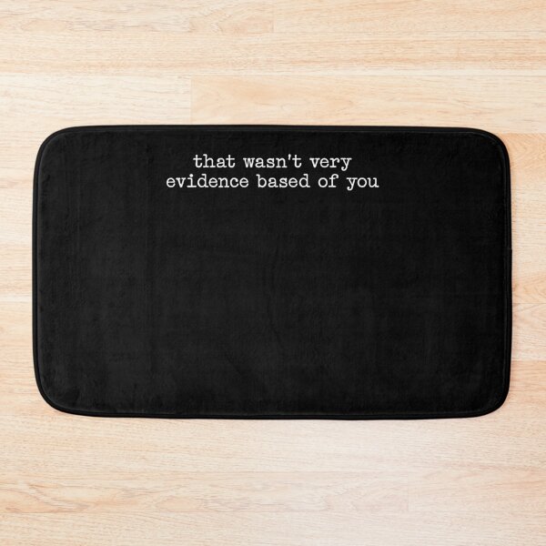 Item preview, That wasn't very evidence based of you Funny designed and sold by studio-ssaam.