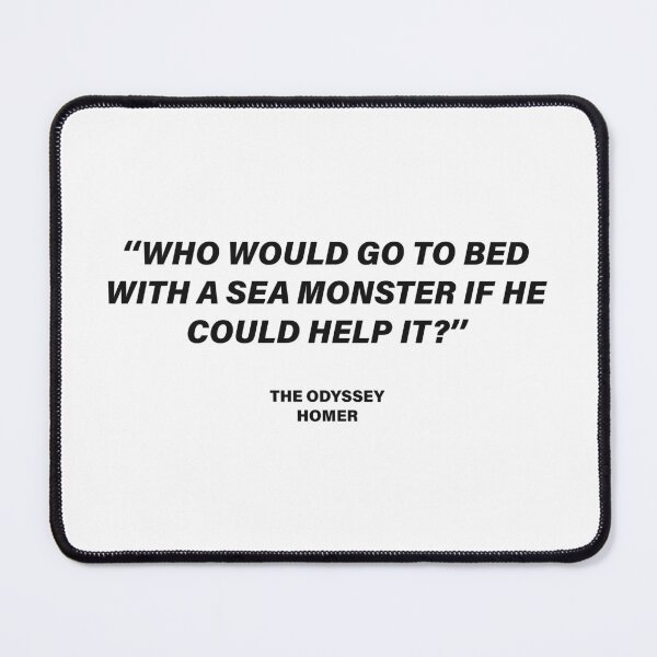 Item preview, Who Would Go to Bed with a Sea Monster If He Could Help It? — The Odyssey Quote (White Version) designed and sold by LiteraryRelics.