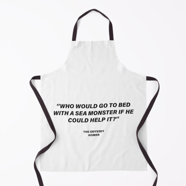Item preview, Who Would Go to Bed with a Sea Monster If He Could Help It? — The Odyssey Quote (White Version) designed and sold by LiteraryRelics.